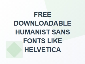 Free Humanist Sans Fonts Like Helvetica